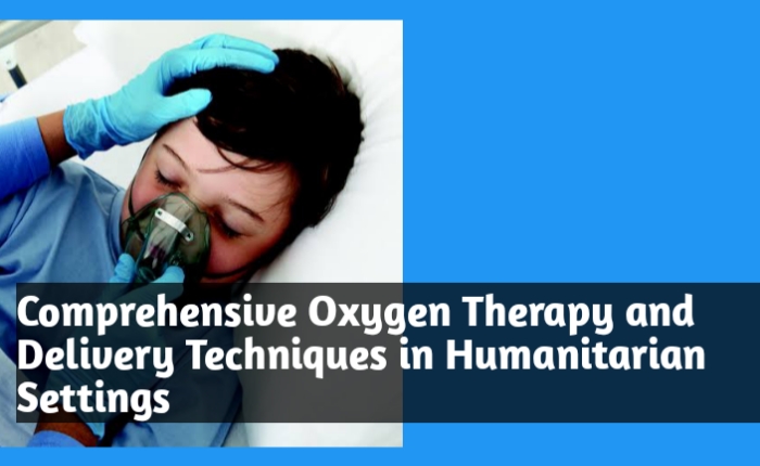 Comprehensive Oxygen Therapy and Delivery Techniques in Humanitarian Settings